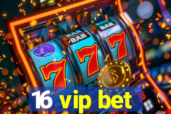 16 vip bet